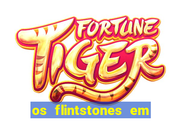 os flintstones em viva rock vegas filme completo dublado